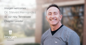 Welcome Dr. Hernandez | Tennessee Chapter Leader | Imagen Dental Partners