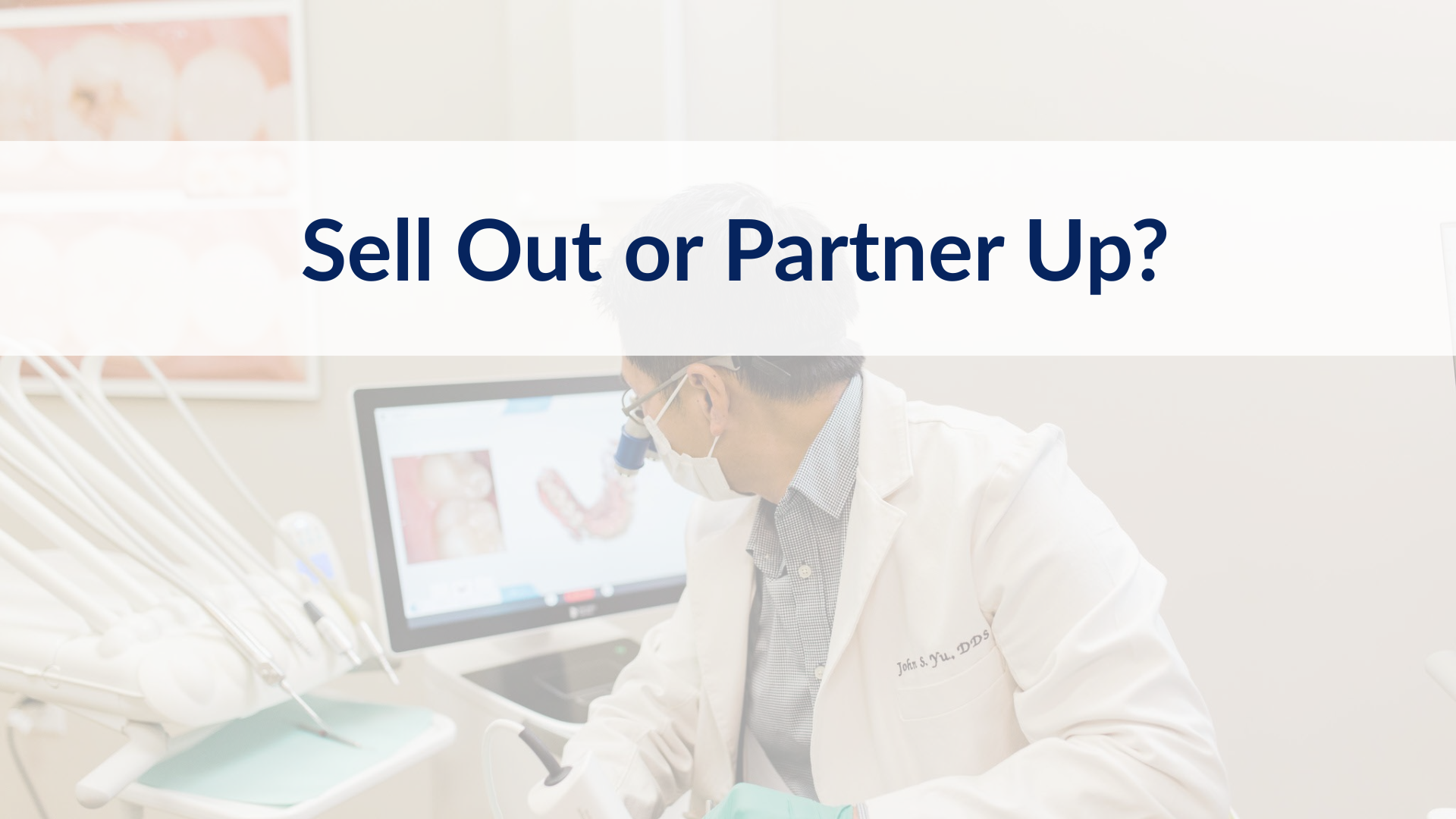 Sell Out or Partner Up? Key Takeaways from Our Dental Market Webinar